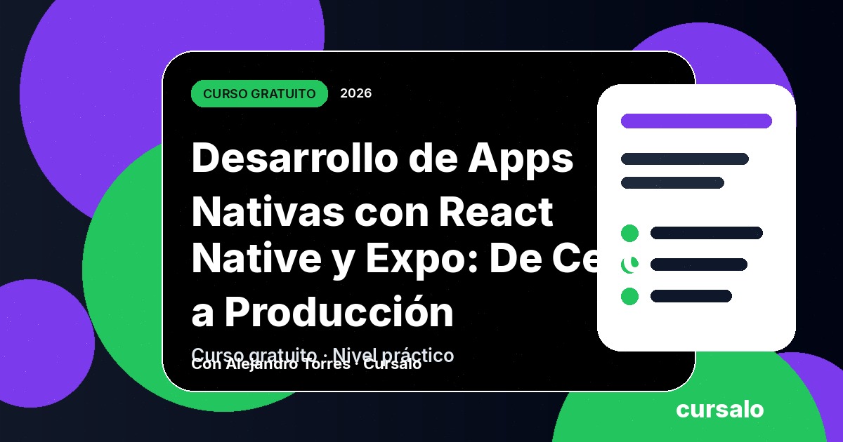 Desarrollo de Apps Nativas con React Native y Expo: De Cero a Producción